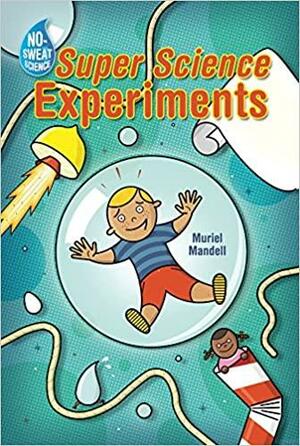 No-Sweat Science®: Super Science Experiments by Muriel Mandell, Dave Garbot