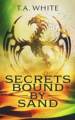 Secrets Bound By Sand by T.A. White