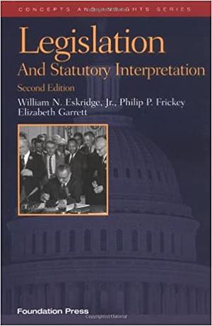 Legislation and Statutory Interpretation by William N. Eskridge Jr., Josh Chafetz, James Brudney