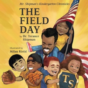 Mr. Shipman's Kindergarten Chronicles: The Field Day by Terance Shipman