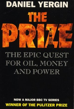 The Prize: Epic Quest for Oil, Money and Power by Daniel Yergin