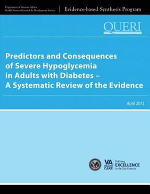 Predictors and Consequences of Severe Hypoglycemia in Adults with Diabetes - A Systematic Review of the Evidence by Health Services Research Service, U. S. Department of Veterans Affairs