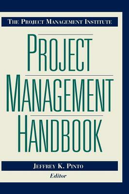 The Project Management Institute Project Management Handbook by Jeffrey K. Pinto