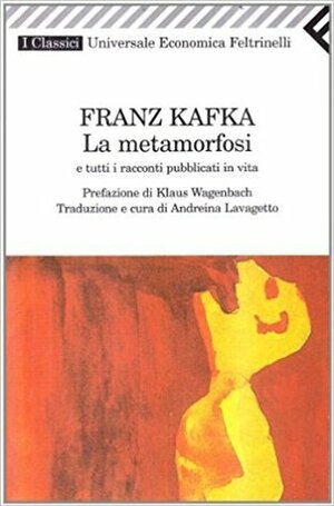 La metamorfosi e tutti i racconti pubblicati in vita by Franz Kafka