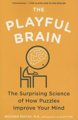 The Playful Brain: The Surprising Science of How Puzzles Improve Your Mind by Richard Restak, Scott Kim