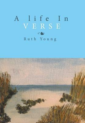 A Life in Verse by Ruth Young