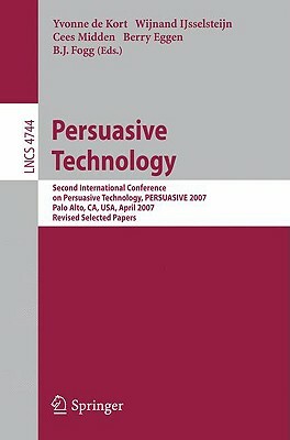 Persuasive Technology: Second International Conference on Persuasive Technology, Persuasive 2007, Palo Alto, Ca, Usa, April 26-27, 2007. Revi by 