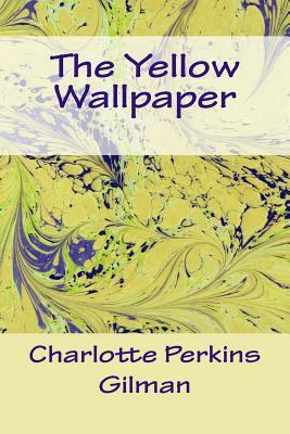 The Yellow Wallpaper by Charlotte Perkins Gilman