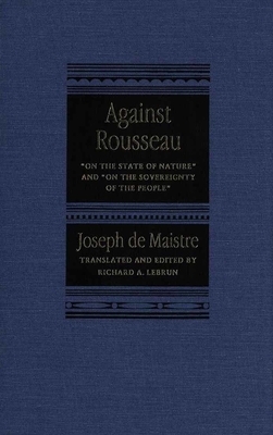 Against Rousseau: On the State of Nature and on the Sovereignty of the People by Joseph De Maistre