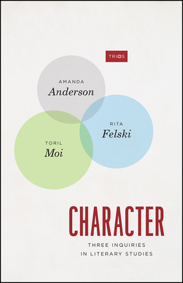 Character: Three Inquiries in Literary Studies by Amanda Anderson, Toril Moi