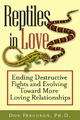 Reptiles in Love: Ending Destructive Fights and Evolving Toward More Loving Relationships by Don Ferguson