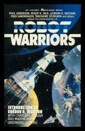 Robot Warriors by Gordon R. Dickson, Charles G. Waugh, Philip K. Dick, Fred Saberhagen, Theodore Sturgeon, Larry S. Todd, Martin H. Greenberg, Poul Anderson, Keith Laumer, Christopher Anvil