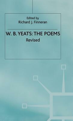 The Collected Poems Of W. B. Yeats by Richard J. Finneran