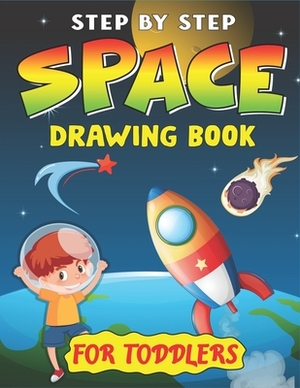 Step by Step Space Drawing Book for Toddlers: Explore, Fun with Learn... How To Draw Planets, Stars, Astronauts, Space Ships and More! - (Activity Boo by Trendy Press