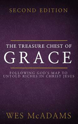 The Treasure Chest of Grace: Following God's Map to Untold Riches in Christ Jesus by Wes McAdams