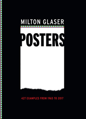 Milton Glaser Posters: 427 Examples from 1965 to 2017 by Milton Glaser