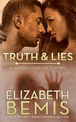 Truth & Lies: A Queen City Justice Novel by Elizabeth Bemis
