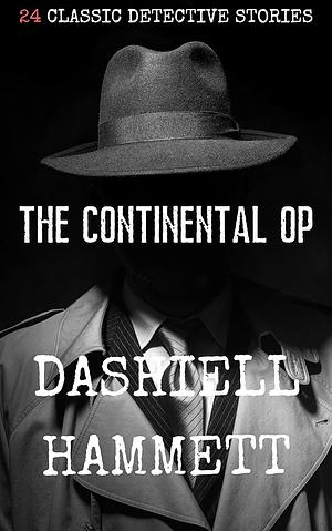 The Continental Op: 24 Classic Detective Stories by Boketto Reads, Dashiell Hammett, Dashiell Hammett