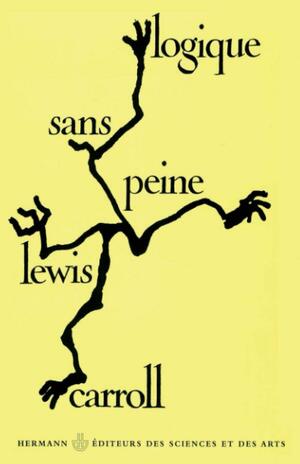 Logique Sans Peine. Premier Et Deuxième Cycles by Ernest Coumet, Max Ernst, Jean Gattégno, Lewis Carroll