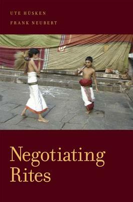 Negotiating Rites by Ute Husken, Frank Neubert