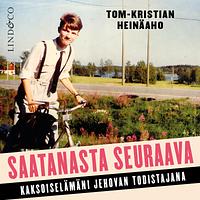 Saatanasta seuraava - kaksoiselämäni Jehovan todistajana by Tom-Kristian Heinäaho