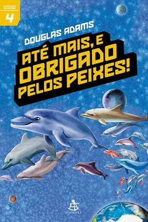 Até mais, e obrigado pelos peixes! by Douglas Adams