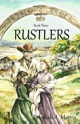 Triple Creek Ranch - Rustlers by Rebekah A. Morris