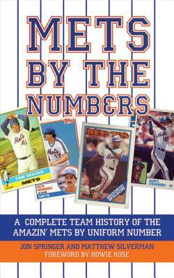 Mets by the Numbers: A Complete Team History of the Amazin' Mets by Uniform Numbers by Jon Springer, Matthew Silverman