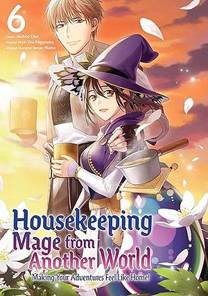 Housekeeping Mage from Another World: Making Your Adventures Feel Like Home! (Manga) Vol 6 by You Fuguruma