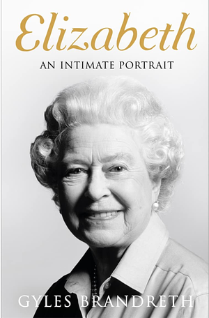 Elizabeth: An Intimate Portrait by Gyles Brandreth