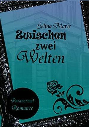 Zwischen zwei Welten by Selina Marie