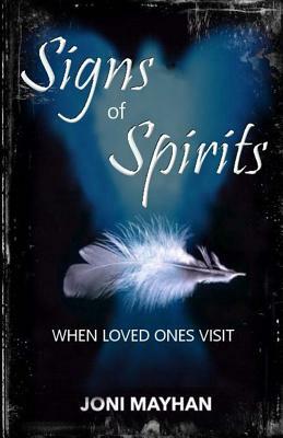 Signs of Spirits: When Loved Ones Visit by Joni Mayhan