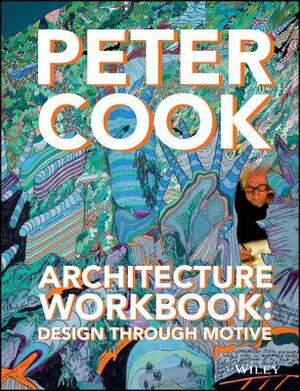 Architecture Workbook: Design Through Motive by Peter Cook