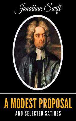 A Modest Proposal And Selected Satires by Jonathan Swift