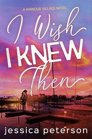 I Wish I Knew Then by Jessica Peterson