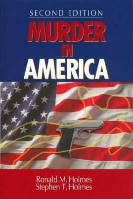 Murder in America by Stephen T. Holmes, Ronald M. Holmes