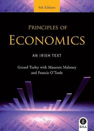 Principles of Economics. by Gerard Turley, Maureen Maloney, Francis O'Toole by Gerard Turley