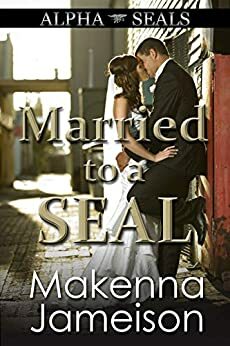 Married to a SEAL by Makenna Jameison