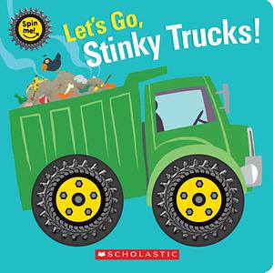 Let's Go, Stinky Trucks! (Spin Me!) by Scholastic