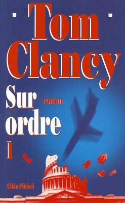 Sur Ordre - Tome 1 by Tom Clancy