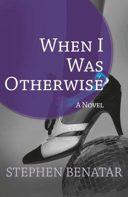 When I Was Otherwise by Stephen Benatar