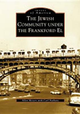 The Jewish Community Under the Frankford El by Carl Nathans, Allen Meyers