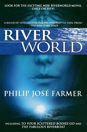 Riverworld: To Your Scattered Bodies Go/The Fabulous Riverboat by Philip José Farmer