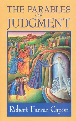 The Parables of Judgement by Robert Farrar Capon