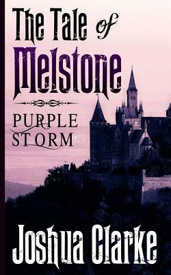 The Tale of Melstone: Purple Storm by Joshua Clarke
