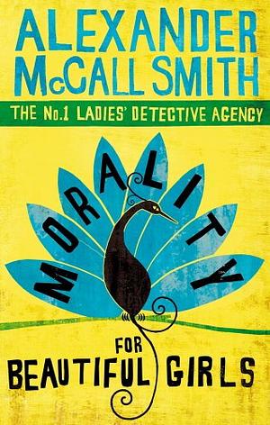 Morality For Beautiful Girls: The multi-million copy bestselling No. 1 Ladies' Detective Agency series by Alexander McCall Smith