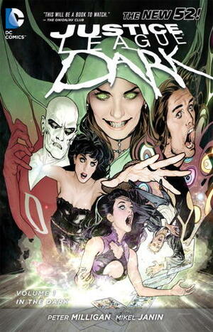 Justice League Dark, Volume 1: In the Dark by Andres Guinaldo, Ryan Sook, Mark Irwin, Graham Nolan, Walden Wong, Mikel Janín, J.M. DeMatteis, Peter Milligan, Jeff Lemire