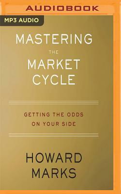 Mastering the Market Cycle: Getting the Odds on Your Side by Howard Marks