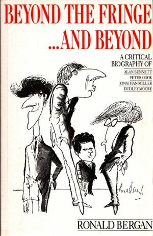 Beyond the Fringe...and Beyond by Ronald Bergan