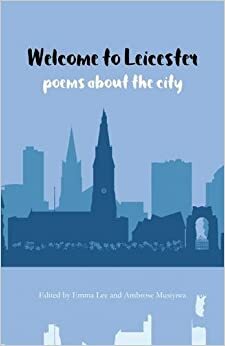 Welcome to Leicester: Poems About the City by Cynthia Rodríguez, Emma Lee, Ambrose Musiyiwa